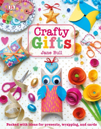 Crafty Gifts: Packed with Ideas for Presents, Wrapping, and Cards - Bull