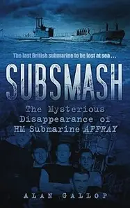 Subsmash The Mysterious Disappearance of HM Submarine Affray