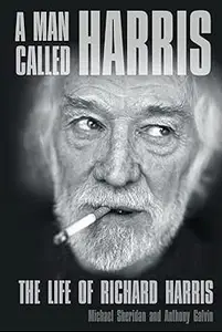 A Man Called Harris The Life of Richard Harris