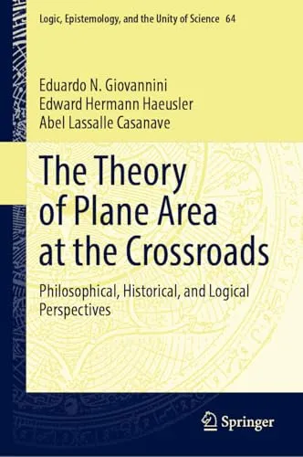 The Theory of Plane Area at the Crossroads Philosophical, Historical, and Logical Perspectives