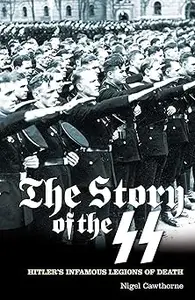 Story of the SS Hitler's Infamous Legions of Death