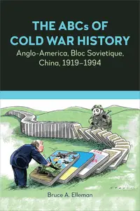 The ABCs of Cold War History Anglo–America, Bloc Sovietique, China, 1919–1994