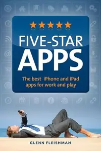 Five–Star Apps The Best iPhone and iPad Apps for Work and Play