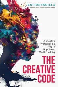 The Creative Code A Creative Professional's Way to Happiness, Wealth and Joy