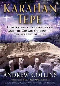 Karahan Tepe Civilization of the Anunnaki and the Cosmic Origins of the Serpent of Eden