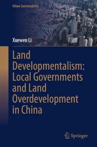 Land Developmentalism Local Governments and Land Overdevelopment in China