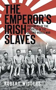 The Emperor's Irish Slaves Prisoners Of The Japanese During The Second World War