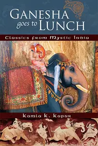 Ganesha Goes to Lunch Classics From Mystic India (Mandala Classics)