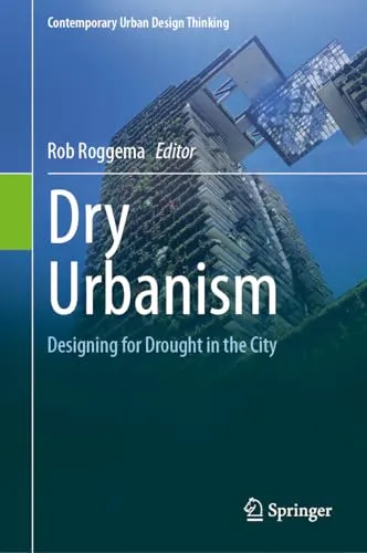 Dry Urbanism Designing for Drought in the City