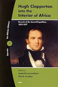 Hugh Clapperton Into The Interior Of Africa Records Of The Second Expedition 1825–1827