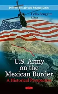 U.S. Army on the Mexican Border A Historical Perspective