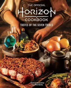 The Official Horizon Cookbook Tastes of the Seven Tribes (Gaming)