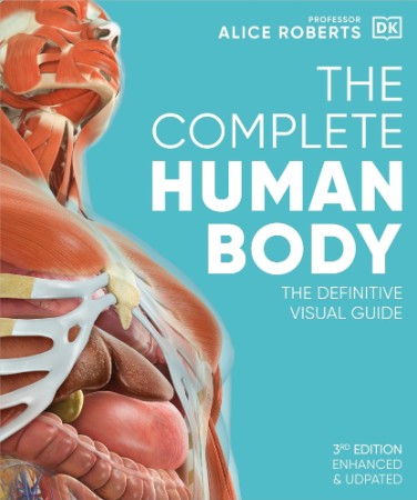 The Complete Human Body: The Definitive Visual Guide - Roberts