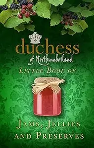 The Duchess of Northumberland's Little Book of Jams, Jellies and Preserves