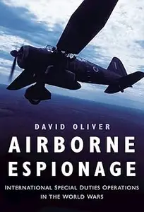 Airborne Espionage International Special Duties Operations in the World Wars