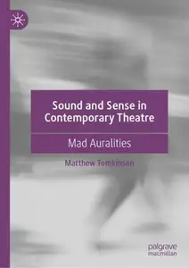 Sound and Sense in Contemporary Theatre Mad Auralities