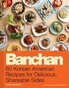 Banchan 60 Korean American Recipes for Delicious, Shareable Sides