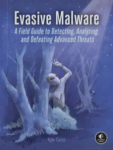 Evasive Malware A Field Guide to Detecting, Analyzing, and Defeating Advanced Threats