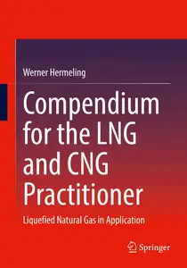 Compendium for the LNG and CNG Practitioner Liquefied Natural Gas in Application