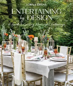 Entertaining by Design A Guide to Creating Meaningful Gatherings