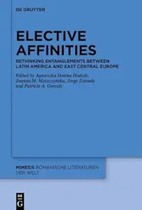 Elective Affinities Rethinking Entanglements between Latin America and East–Central Europe