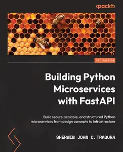 Building Python Microservices with FastAPI Build secure, scalable, and structured Python microservices from design