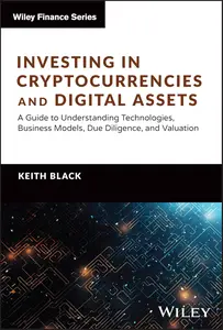 Investing in Cryptocurrencies and Digital Assets A Guide to Understanding Technologies, Business Models