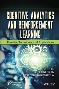 Cognitive Analytics and Reinforcement Learning Theories, Techniques and Applications