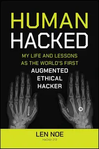 Human Hacked My Life and Lessons as the World's First Augmented Ethical Hacker