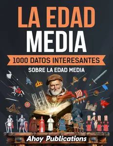 La Edad Media 1000 datos interesantes sobre la Edad Media (Spanish Edition)