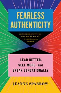 Fearless Authenticity Lead Better, Sell More & Speak Sensationally