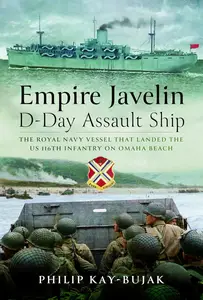 Empire Javelin, D–Day Assault Ship The Royal Navy vessel that landed the US 116th Infantry on Omaha Beach