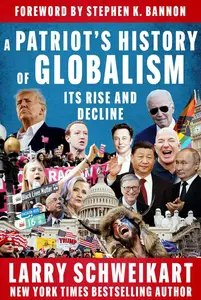 A Patriot's History of Globalism Its Rise and Decline