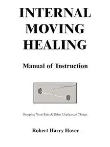 Internal Moving Healing Manual of Instruction Stopping Your Pain & Other Unpleasant Things