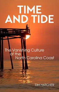 Time and Tide The Vanishing Culture of the North Carolina Coast