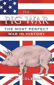 The Pig War The Most Perfect War in History