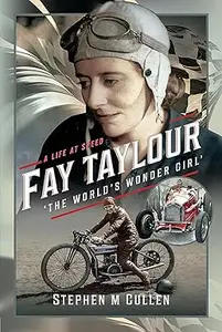 Fay Taylour, 'The World's Wonder Girl' A Life at Speed