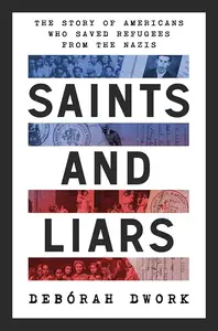 Saints and Liars The Story of Americans Who Saved Refugees from the Nazis