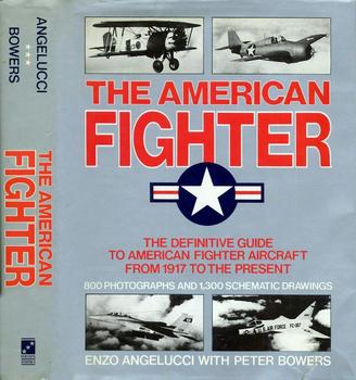 The American Fighter: The Definitive Guide to American Fighter Aircraft from 1917 to the Present