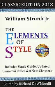 The Elements of Style Classic Edition (2018) With Editor's Notes, New Chapters & Study Guide