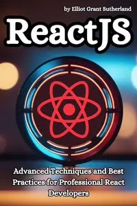 React JS Advanced Techniques and Best Practices for Professional React Developers