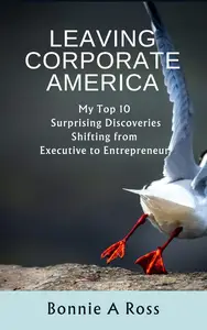 Leaving Corporate America My Top 10 Surprising Discoveries Shifting from Executive to Entrepreneur