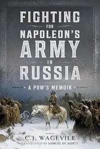 Fighting for Napoleon's Army in Russia A POW's Memoir