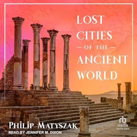 Lost Cities of the Ancient World - [AUDIOBOOK]