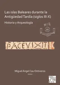 Las islas Baleares durante la Antiguedad Tardia siglos III–X Historia Y Arqueologia