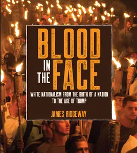 Blood in the Face White Nationalism From the Birth of a Nation to the Age of Trump