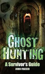 Ghost Hunting A Survivor's Guide