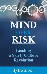 Mind over Risk Leading a Safety Culture Revolution