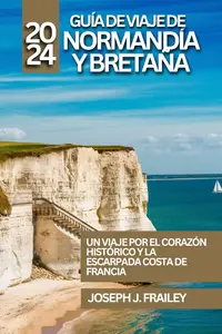 Guía de viaje de Normandía y Bretaña 2024 (Spanish Edition)