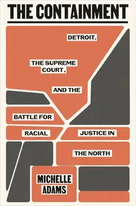 The Containment Detroit, the Supreme Court, and the Battle for Racial Justice in the North